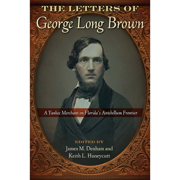Contested Boundaries The Letters of George Long Brown: A Yankee Merchant on Florida's Antebellum Frontier, (Hardcover)