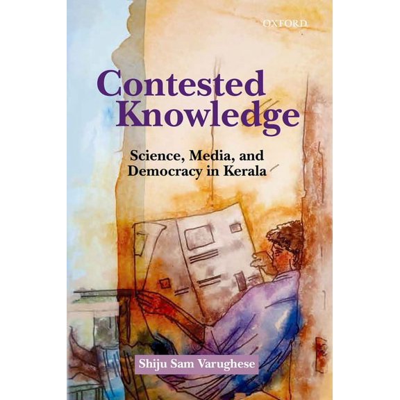 Contested Knowledge: Science, Media, and Democracy in Kerala, (Hardcover)