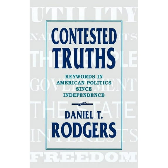 Contested Truths: Keywords in American Politics Since Independence (Paperback)