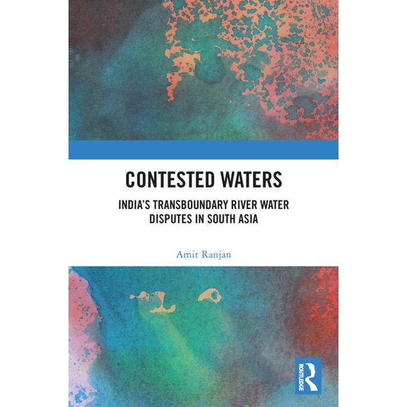 Contested Waters: India's Transboundary River Water Disputes in South Asia, (Paperback)