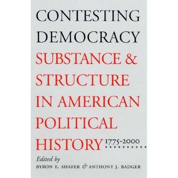 Pre-Owned Contesting Democracy : Substance and Structure in American Political History, 1775-2000 (Paperback) 9780700611393