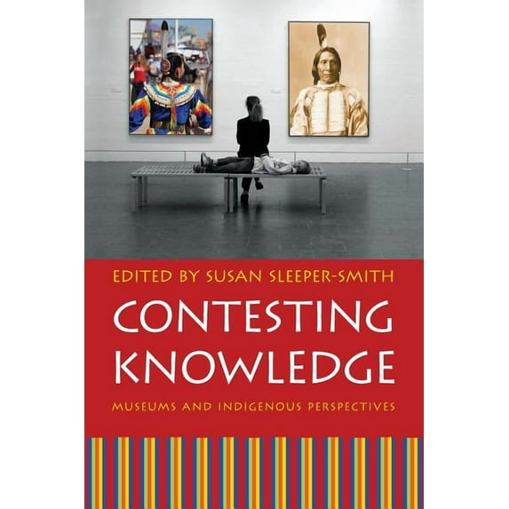 Contesting Knowledge: Museums and Indigenous Perspectives, (Paperback)