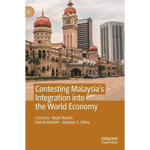 Contesting Malaysia's Integration Into the World Economy, (Hardcover)