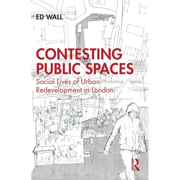 Contesting Public Spaces: Social Lives of Urban Redevelopment in London, (Paperback)