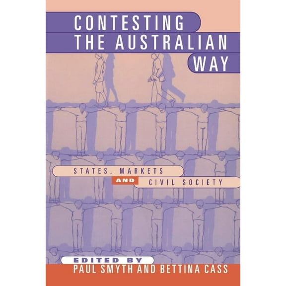 Contesting the Australian Way: States, Markets and Civil Society, (Hardcover)