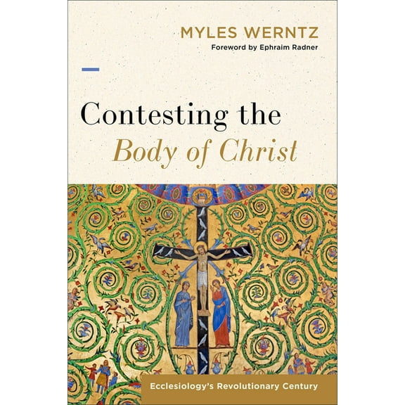 Contesting the Body of Christ: Ecclesiology's Revolutionary Century, (Paperback)