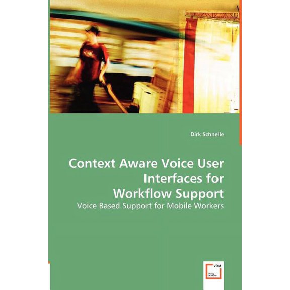 Context Aware Voice User Interfaces for Workflow Support (Paperback)
