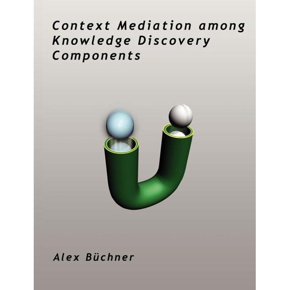 Context Mediation among Knowledge Discovery Components, (Paperback)