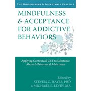 The Context Press Mindfulness and Acceptance Practica Series Mindfulness and Acceptance for Addictive Behaviors Applying Contextual CBT to Substance Abuse and Behavioral Addictions Paperback