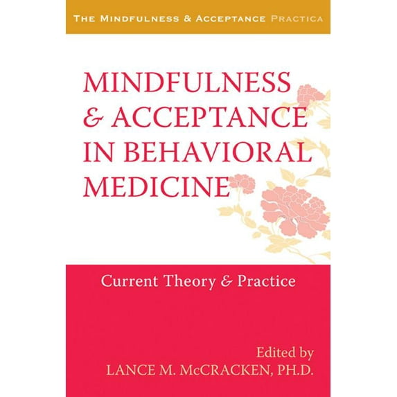 The Context Press Mindfulness and Acceptance Practica Series: Mindfulness and Acceptance in Behavioral Medicine : Current Theory and Practice (Paperback)