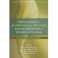 thumbnail image 1 of The Context Press Mindfulness and Acceptance Practica Series: Mindfulness and Acceptance for Treating Eating Disorders and Weight Concerns : Evidence-Based Interventions (Paperback), 1 of 1
