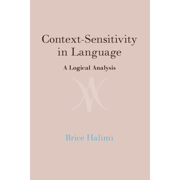 Context-Sensitivity in Language: A Logical Analysis, (Hardcover)