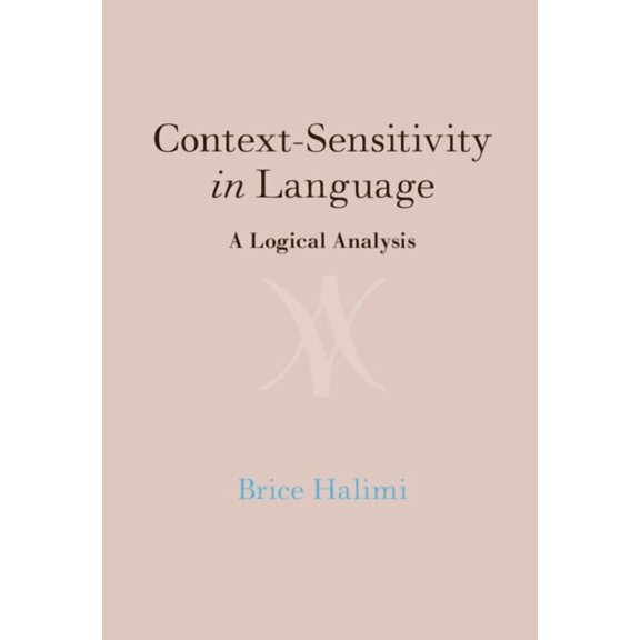 Context-Sensitivity in Language: A Logical Analysis, (Hardcover)