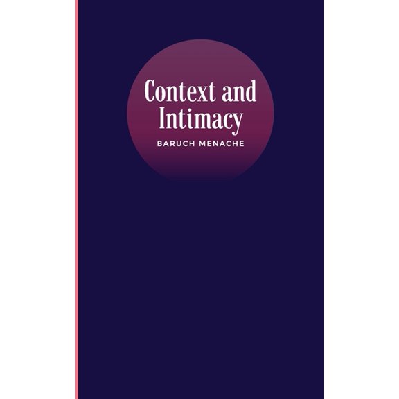 Context and Intimacy: Psychological Frameworks that Govern Human Connection, (Paperback)