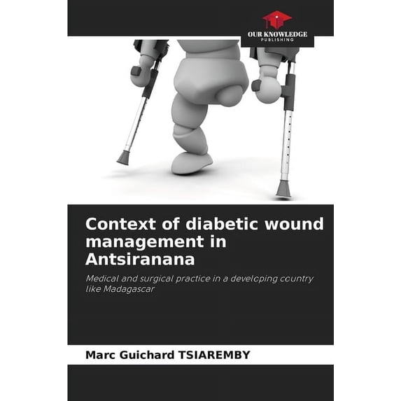Context of diabetic wound management in Antsiranana, (Paperback)