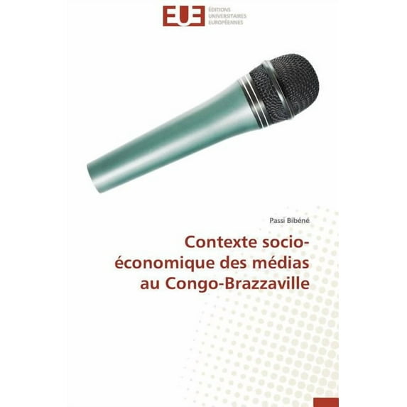 Omn.Univ.Europ.: Contexte Socio-Économique Des Médias Au Congo-Brazzaville (Paperback)