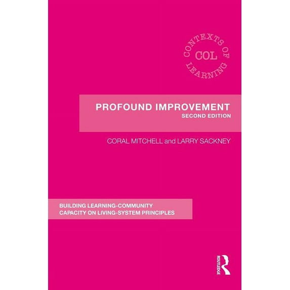 Contexts of Learning Profound Improvement: Building Capacity for a Learning Community, (Paperback)