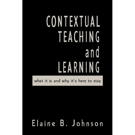 Contextual Teaching and Learning: What It Is and Why It′s Here to Stay, (Paperback)