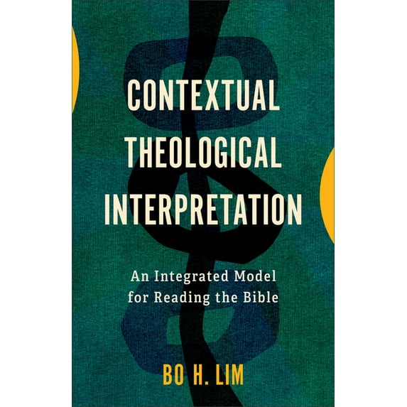 Contextual Theological Interpretation: An Integrated Model for Reading the Bible, (Hardcover)
