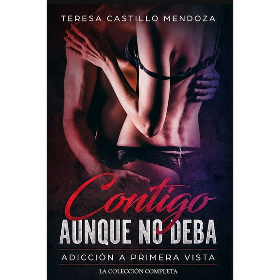 Contigo Aunque No Deba. Adicci?n a Primera Vista: La Colecci?n Completa de Libros de Novelas Rom?nticas en Espa?ol (Libros 1-2)