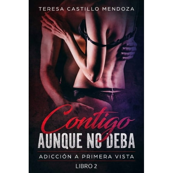 Contigo Aunque No Deba: Contigo Aunque No Deba : Adicción a primera vista (Libro 2) (Series #2) (Paperback)