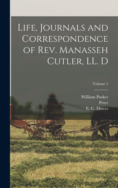Life, Journals and Correspondence of Rev. Manasseh Cutler, LL. D; Volume 1 (Hardcover)