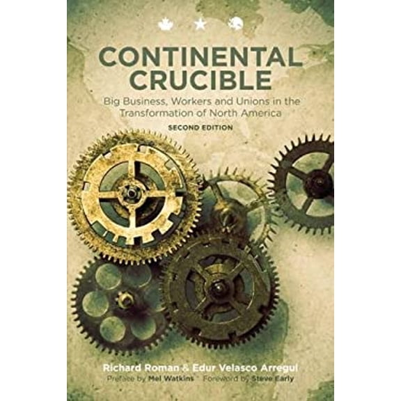 Pre-Owned Continental Crucible: Big Business, Workers and Unions in the Transformation of North America (Paperback) 1629630950 9781629630953