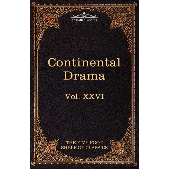 Continental Drama: The Five Foot Shelf of Classics, Vol. XXVI (in 51 Volumes) (Paperback)