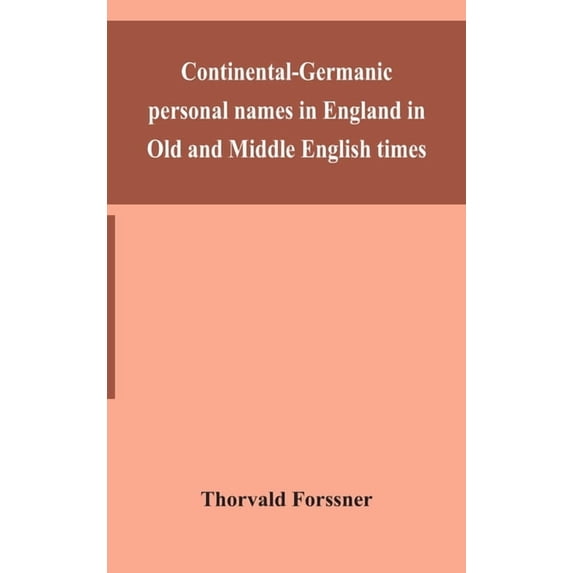 Continental-Germanic Personal Names In England In Old And Middle English Times, (Hardcover)