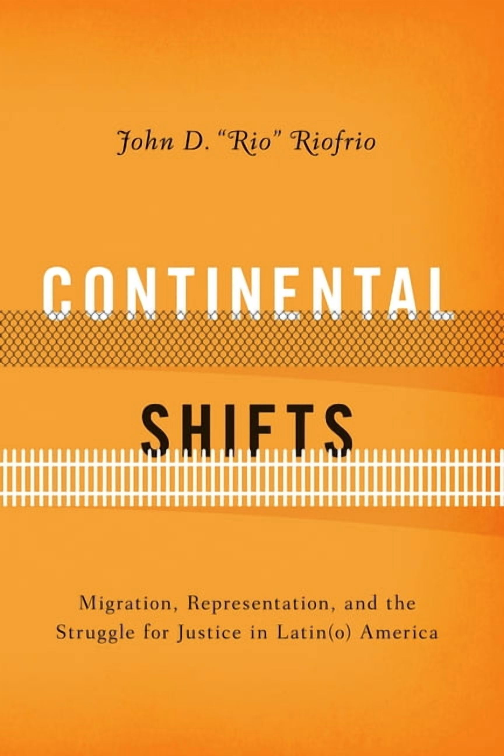 Continental Shifts : Migration, Representation, and the Struggle for Justice in Latin(o) America (Paperback)