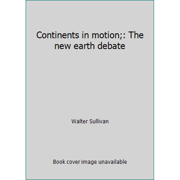 Pre-Owned Continents in motion;: The new earth debate (Hardcover) 0070624127 9780070624122