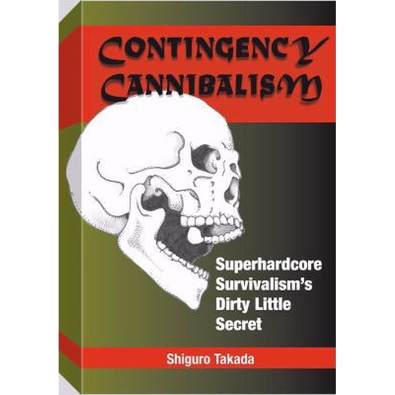 Pre-Owned Contingency Cannibalism: Superhardcore Survivalism's Dirty Little Secret (Paperback) 1581600259 9781581600254