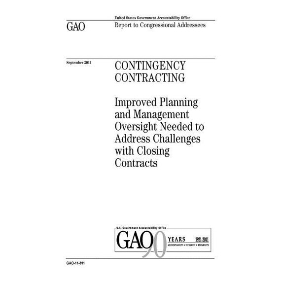 Contingency contracting: improved planning and management oversight needed to address challenges with closing contracts: report to congressional addressees. (Paperback)