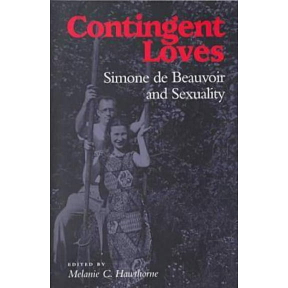 Contingent Loves : Simone de Beauvoir and Sexuality (Paperback)