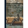 thumbnail image 1 of The Continuation of the Narrative of Miss Margaret M'avoy's Case : With General Observations Upon the Case Itself; Upon Her Peculiar Powers of Distinguishing Colours, Reading &c. Through the Medium of Her Fingers (Paperback), 1 of 1