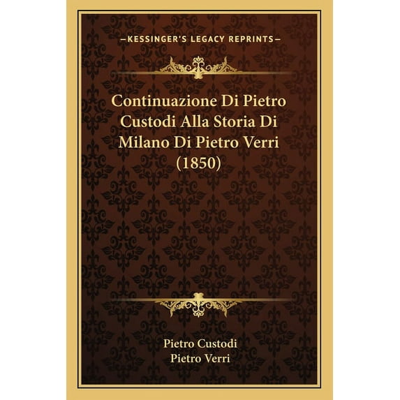 Continuazione Di Pietro Custodi Alla Storia Di Milano Di Pietro Verri (1850) (Paperback)