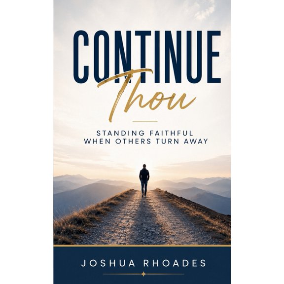 Continue Thou - Standing Faithful When Others Turn Away, (Paperback)