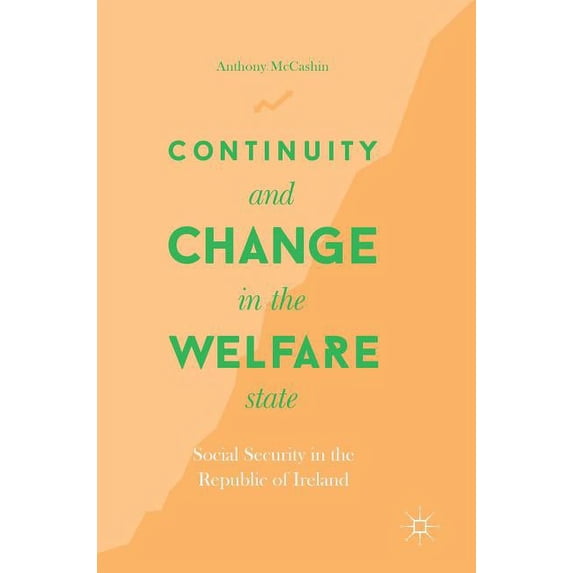 Continuity and Change in the Welfare State: Social Security in the Republic of Ireland, (Hardcover)