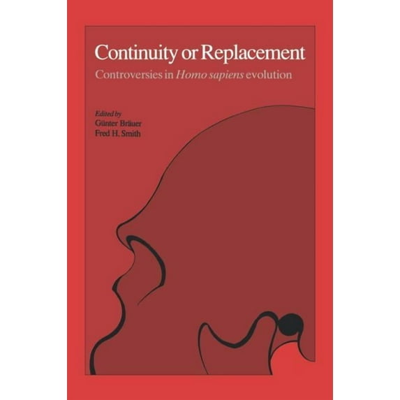 Continuity or Replacement: Controversies in Homo Sapiens Evolution, (Hardcover)