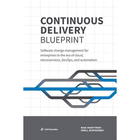 Pre-Owned Continuous Delivery Blueprint: Software change management for enterprises in the era of cloud, microservices, DevOps, and automation. (Paperback) 0960027114 9780960027118