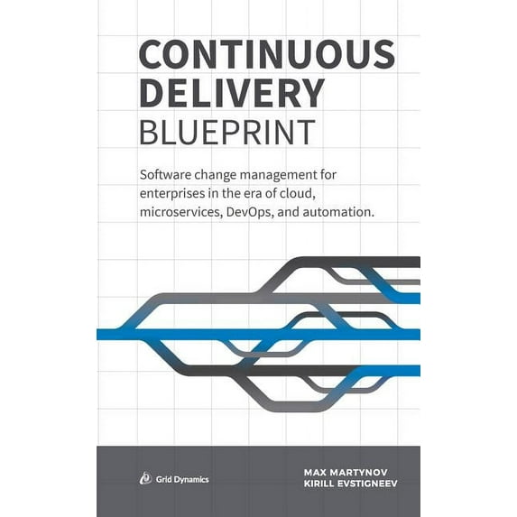 Continuous Delivery Blueprint: Software change management for enterprises in the era of cloud, microservices, DevOps, an, (Hardcover)