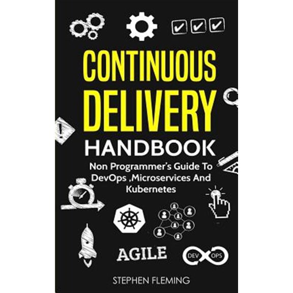 Pre-Owned Continuous Delivery Handbook: Non Programmers Guide to DevOps, Microservices and Kubernetes Paperback