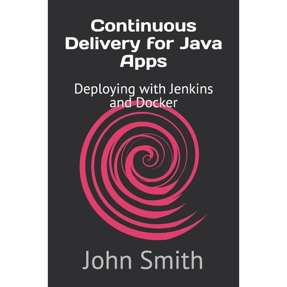 Continuous Delivery for Java Apps: Deploying with Jenkins and Docker, (Paperback)