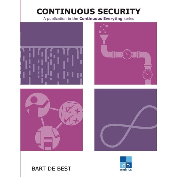 Continuous Everything: DevOps Continuous Security : A publication in the Continuous Everything series (Paperback)