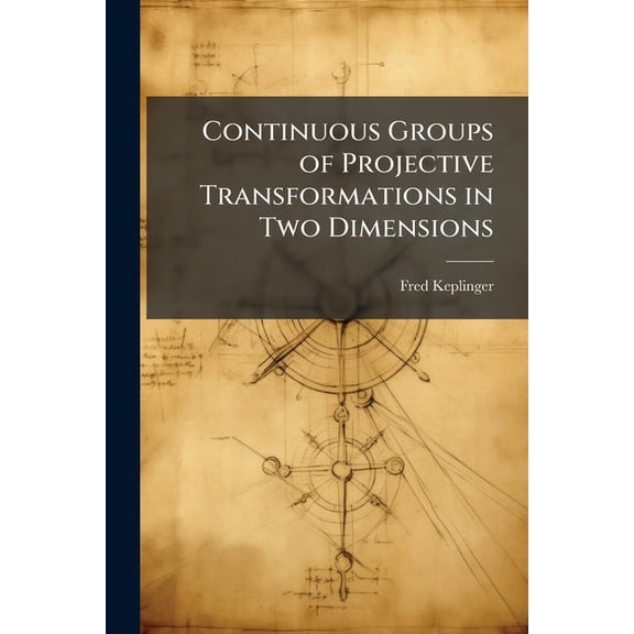 Continuous Groups of Projective Transformations in Two Dimensions, (Paperback)