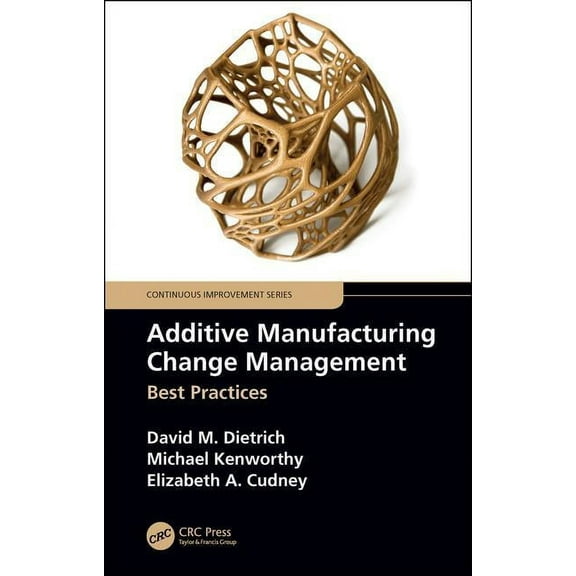 Continuous Improvement Additive Manufacturing Change Management: Best Practices, (Paperback)