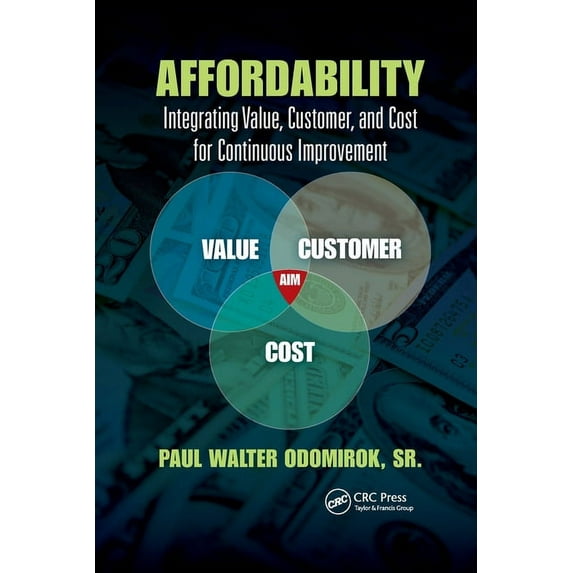 Continuous Improvement Affordability: Integrating Value, Customer, and Cost for Continuous Improvement, (Paperback)