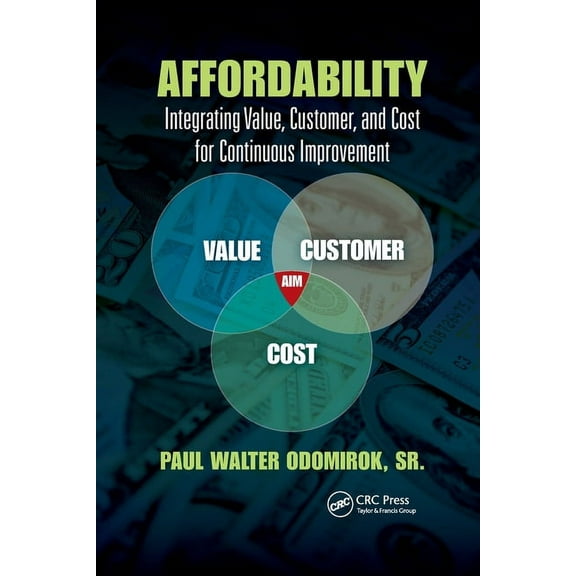 Continuous Improvement Affordability: Integrating Value, Customer, and Cost for Continuous Improvement, (Paperback)