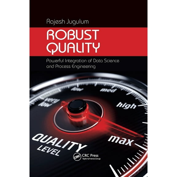 Continuous Improvement Robust Quality: Powerful Integration of Data Science and Process Engineering, (Paperback)