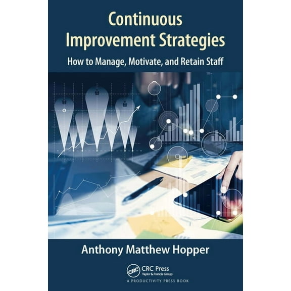 Continuous Improvement Strategies: How to Manage, Motivate, and Retain Staff, (Paperback)